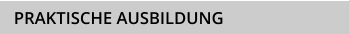 PRAKTISCHE AUSBILDUNG