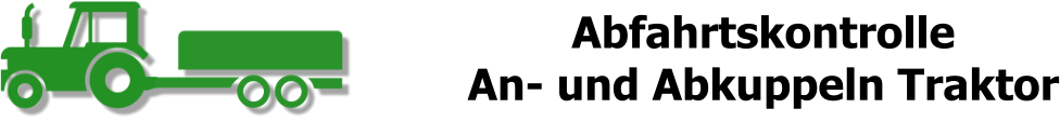 Abfahrtskontrolle  An- und Abkuppeln Traktor